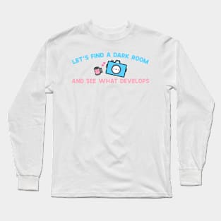 Let's Find A Room and See What Develops Long Sleeve T-Shirt